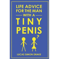Life Advice for the Man With a Tiny Penis