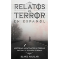 Relatos de Terror en Español: Historias Impactantes de Terror que no te Dejarán Dormir