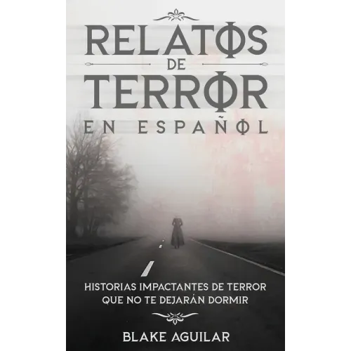 Relatos de Terror en Español: Historias Impactantes de Terror que no te Dejarán Dormir