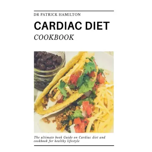 Cardiac Diet Cookbook: The ultimate book guide on cardiac diet and cookbook for healthy living