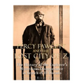 Percy Fawcett and the Lost City of Z: The History of the Explorer's Mysterious Disappearance in Search of El Dorado