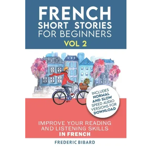 French: Short Stories for Beginners + French Audio Vol 2: Improve your reading and listening skills in French. Learn French with Stories