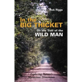 In the Big Thicket on the Trail of the Wild Man: Exploring Nature's Mysterious Dimension