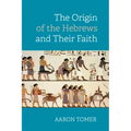 The Origin of the Hebrews and Their Faith