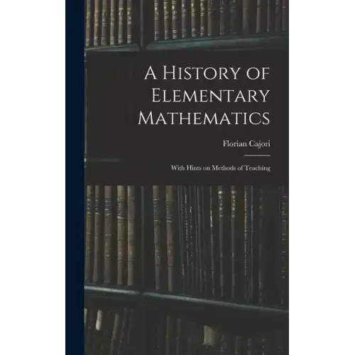 A History of Elementary Mathematics: With Hints on Methods of Teaching
