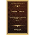 Spiritual Progress: Or Instructions In The Divine Life Of The Soul (1853)