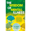 The Wisdom of Mental Illness: Shamanism, Mental Health & the Renewal of the World