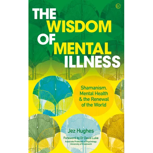 The Wisdom of Mental Illness: Shamanism, Mental Health & the Renewal of the World