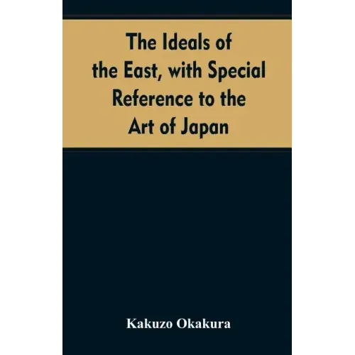 The ideals of the east, with special reference to the art of Japan