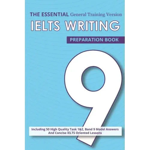 The Essential Ielts Writing Preparation Book: Take Your Writing Skills From Intermediate To Advanced And Target The Band 9. Including 50 Sample Of Tas