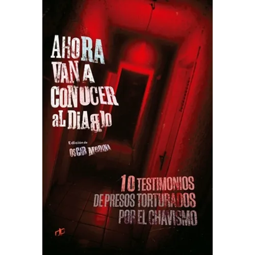 Ahora van a conocer al diablo: 10 testimonios de presos torturados por el chavismo