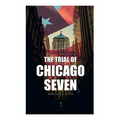 The Trial of Chicago Seven: True Story behind the Headlines (Including the Transcript of the Trial)