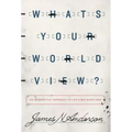 What's Your Worldview?: An Interactive Approach to Life's Big Questions