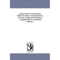 Angelic Wisdom Concerning the Divine Providence / Translated From the Latin of Emanuel Swedenborg ... originally Pub. At Amsterdam, Mdcclxiv.