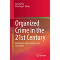 Organized Crime in the 21st Century: Motivations, Opportunities, and Constraints