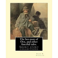 The bee-man of Orn, and other fanciful tales. By: Frank R. Stockton: Frank Richard Stockton (April 5, 1834 - April 20, 1902) was an American writer an