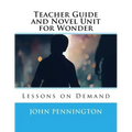 Teacher Guide and Novel Unit for Wonder: Lessons on Demand