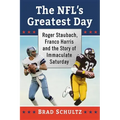 The Nfl's Greatest Day: Roger Staubach, Franco Harris and the Story of Immaculate Saturday