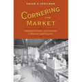 Cornering the Market: Independent Grocers and Innovation in American Small Business