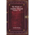 The Works of Jonathan Edwards: Volume I - III