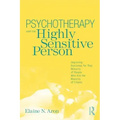 Psychotherapy and the Highly Sensitive Person: Improving Outcomes for That Minority of People Who Are the Majority of Clients