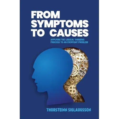 From Symptoms to Causes: Applying the Logical Thinking Process to an Everyday Problem