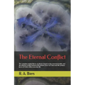 The Eternal Conflict: The Complete Unified Theory of Physics Based on the Universal Duality and the Inherent Conflict Between the Primary Fo