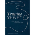 Trusting Yhwh: Abiding Legacy of the Ancient Hebrew Psalms