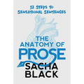 The Anatomy of Prose: 12 Steps to Sensational Sentences
