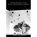 The Rise and Fall of the Royal Shakespeare Company: An Illustrated History
