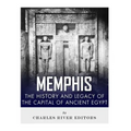 Memphis: The History and Legacy of the Capital of Ancient Egypt