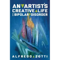 Alfredo's Journey: An Artist's Creative Life with Bipolar Disorder