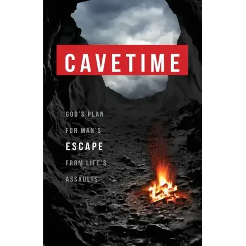 CaveTime: God's Plan for Man's Escape from Life's Assaults