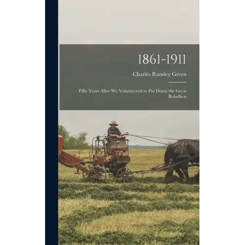 1861-1911; Fifty Years After we Volunteered to put Down the Great Rebellion