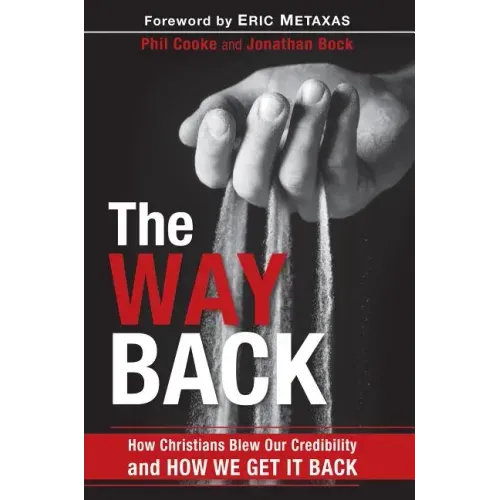 The Way Back: How Christians Blew Our Credibility and How We Get It Back