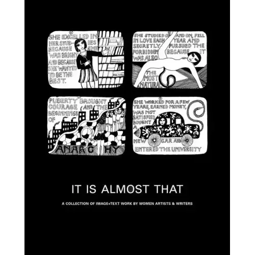 It Is Almost That: A Collection of Image + Text Work by Women Artists & Writers