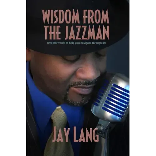 Wisdom from the Jazzman: Smooth Words to Help You Navigate Through Life