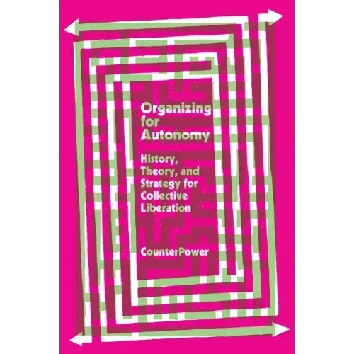 Organizing for Autonomy: History, Theory, and Strategy for Collective Liberation