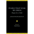 Pearls That Soak My Dress: Elegies for a Child: Elegies for a Child