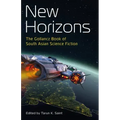 New Horizons: The Gollancz Book of South Asian Science Fiction