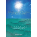 Jews, Muslims, and Christians Let's Talk About God