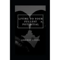 Living To Your Fullest Potential: Enlightenment, Self-Awareness and Me
