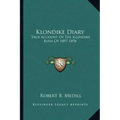 Klondike Diary: True Account of the Klondike Rush of 1897-1898