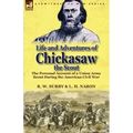 Life and Adventures of Chickasaw, the Scout: The Personal Account of a Union Army Scout During the American Civil War