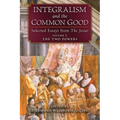 Integralism and the Common Good: Selected Essays from The Josias (Volume 2: The Two Powers)
