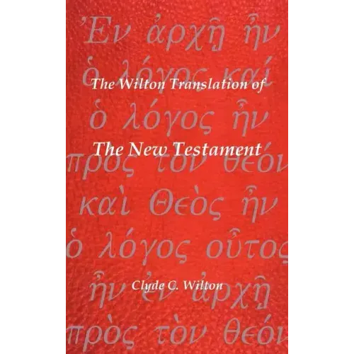 The Wilton Translation of the New Testament: Translated from the Greek Text United Bible Societies Third Edition