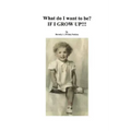 What Do I Want To Be? If I Grow Up!