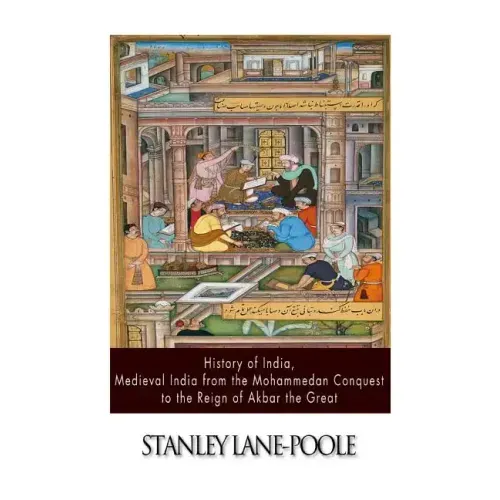 History of India, Medieval India from the Mohammedan Conquest to the Reign of Akbar the Great