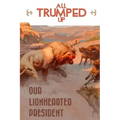 All Trumped Up: Our LionHearted President