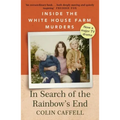 In Search of the Rainbow's End: Inside the White House Farm Murders